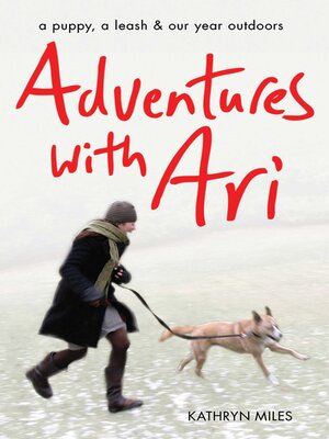 cover image of Adventures with Ari: a Puppy, a Leash & Our Year Outdoors